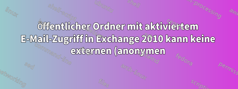 Öffentlicher Ordner mit aktiviertem E-Mail-Zugriff in Exchange 2010 kann keine externen (anonymen) E-Mails empfangen
