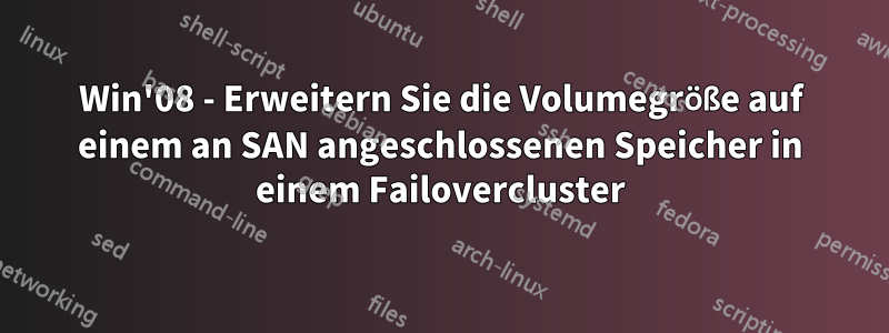 Win'08 - Erweitern Sie die Volumegröße auf einem an SAN angeschlossenen Speicher in einem Failovercluster