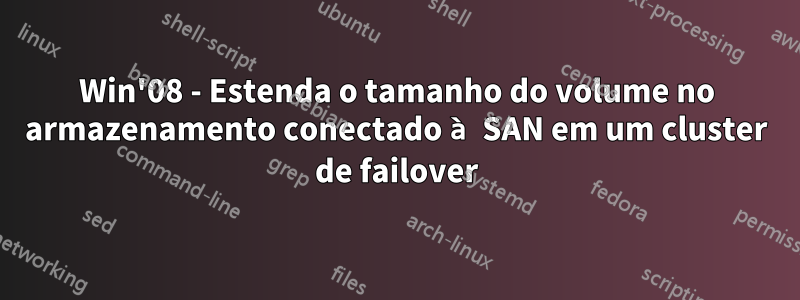 Win'08 - Estenda o tamanho do volume no armazenamento conectado à SAN em um cluster de failover