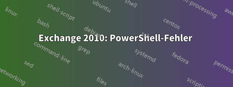 Exchange 2010: PowerShell-Fehler