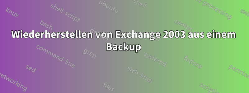 Wiederherstellen von Exchange 2003 aus einem Backup