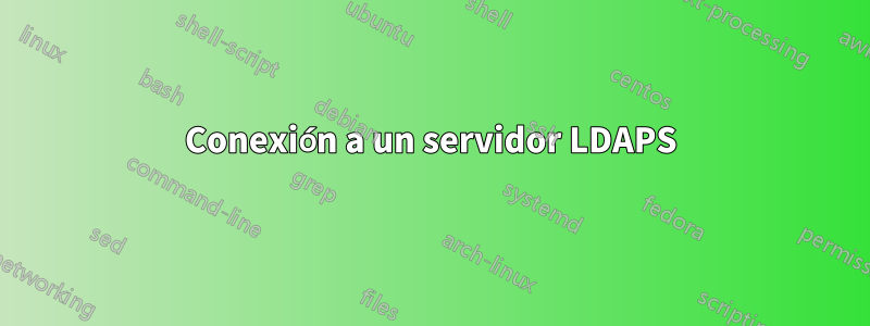 Conexión a un servidor LDAPS