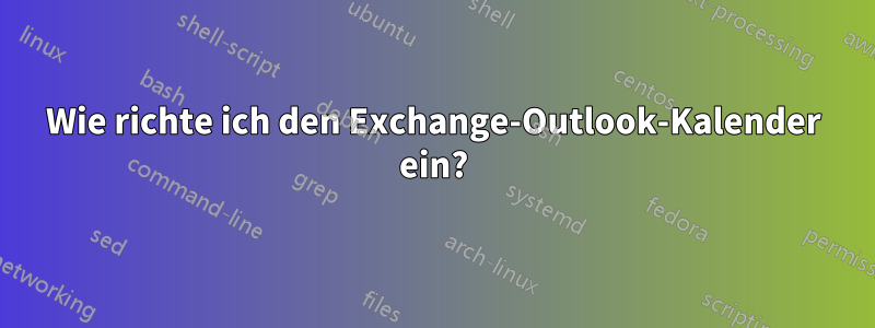 Wie richte ich den Exchange-Outlook-Kalender ein?