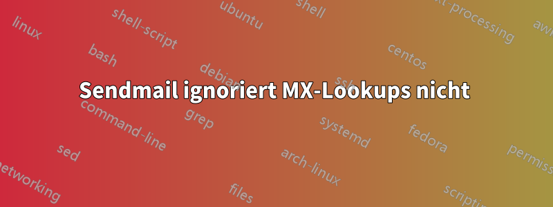 Sendmail ignoriert MX-Lookups nicht