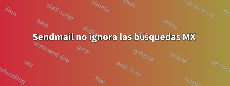 Sendmail no ignora las búsquedas MX