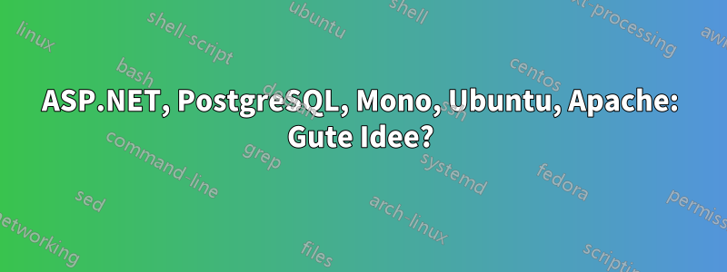 ASP.NET, PostgreSQL, Mono, Ubuntu, Apache: Gute Idee?