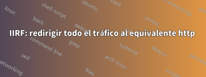 IIRF: redirigir todo el tráfico al equivalente http