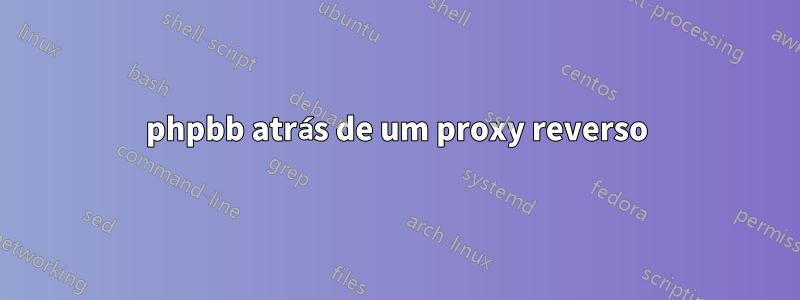 phpbb atrás de um proxy reverso