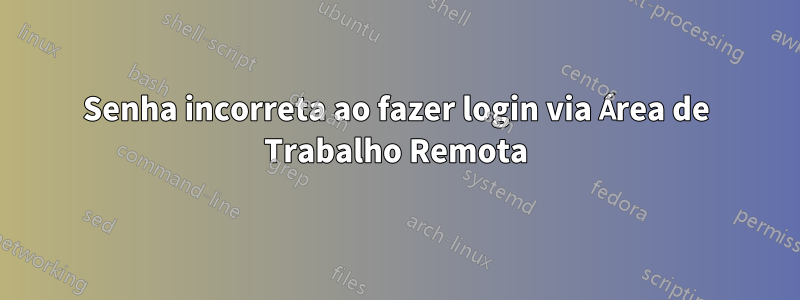 Senha incorreta ao fazer login via Área de Trabalho Remota