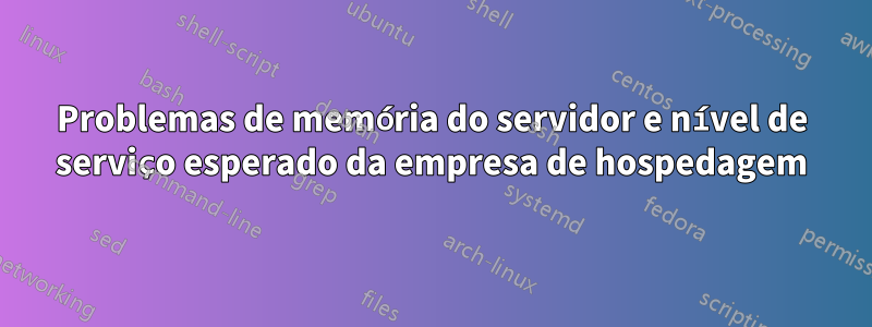 Problemas de memória do servidor e nível de serviço esperado da empresa de hospedagem