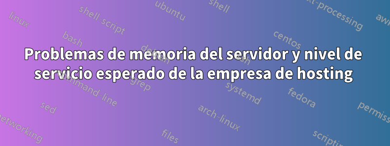 Problemas de memoria del servidor y nivel de servicio esperado de la empresa de hosting