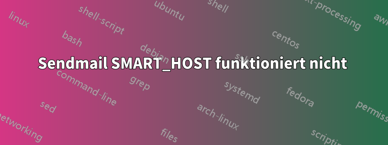 Sendmail SMART_HOST funktioniert nicht