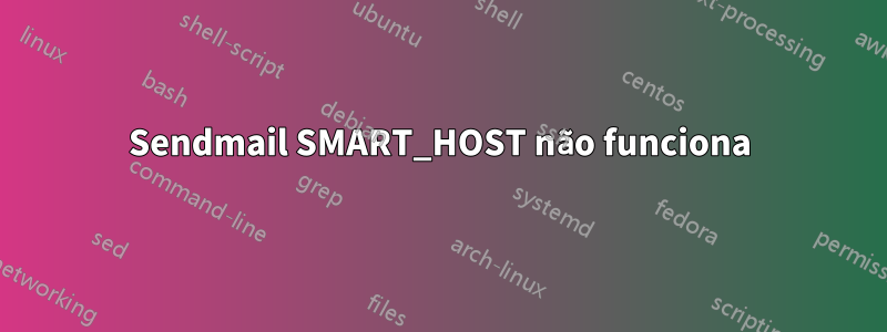 Sendmail SMART_HOST não funciona