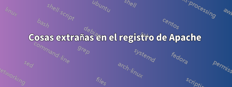 Cosas extrañas en el registro de Apache