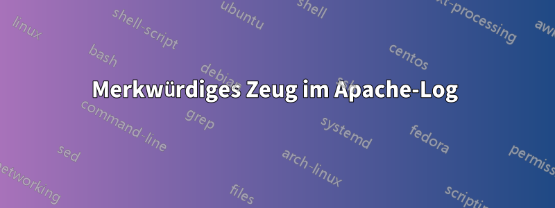 Merkwürdiges Zeug im Apache-Log