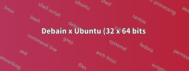 Debain x Ubuntu (32 x 64 bits)