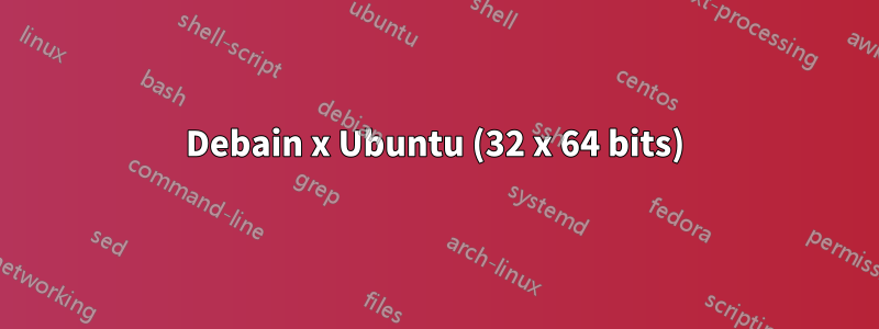 Debain x Ubuntu (32 x 64 bits)