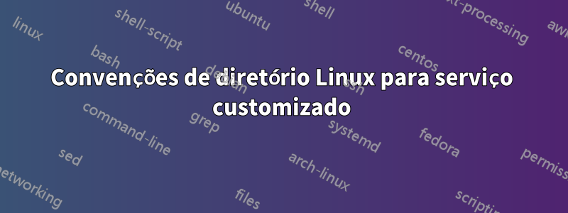 Convenções de diretório Linux para serviço customizado