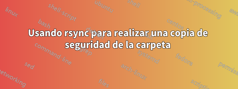 Usando rsync para realizar una copia de seguridad de la carpeta