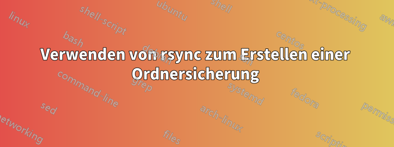 Verwenden von rsync zum Erstellen einer Ordnersicherung