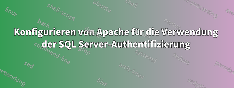 Konfigurieren von Apache für die Verwendung der SQL Server-Authentifizierung