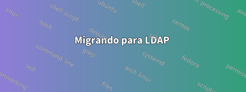 Migrando para LDAP