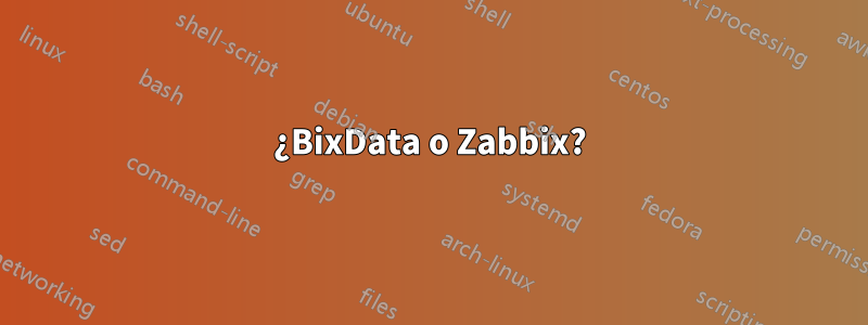 ¿BixData o Zabbix?