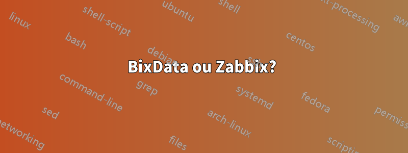 BixData ou Zabbix?