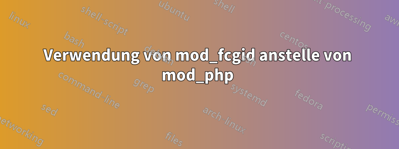 Verwendung von mod_fcgid anstelle von mod_php