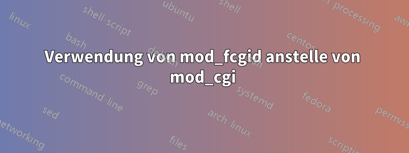 Verwendung von mod_fcgid anstelle von mod_cgi