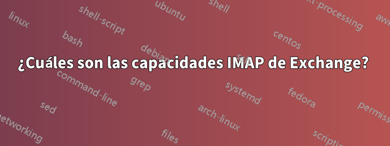 ¿Cuáles son las capacidades IMAP de Exchange?