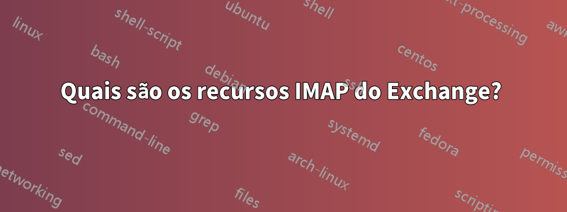 Quais são os recursos IMAP do Exchange?