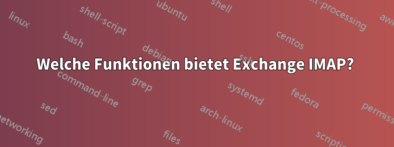 Welche Funktionen bietet Exchange IMAP?