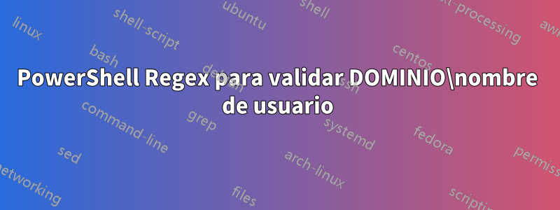 PowerShell Regex para validar DOMINIO\nombre de usuario