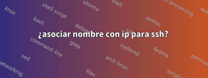 ¿asociar nombre con ip para ssh?