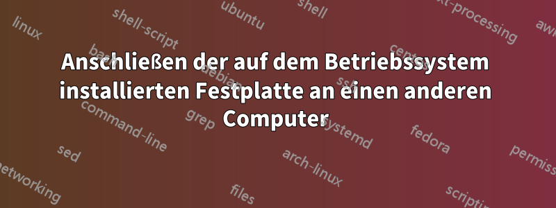 Anschließen der auf dem Betriebssystem installierten Festplatte an einen anderen Computer