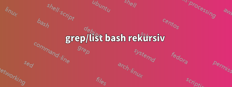 grep/list bash rekursiv