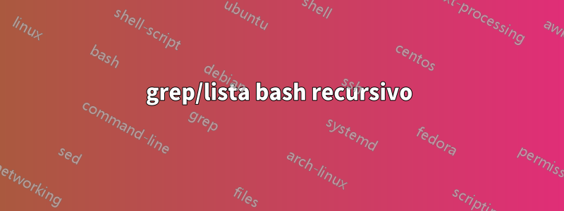 grep/lista bash recursivo