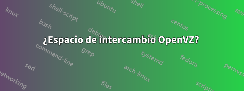 ¿Espacio de intercambio OpenVZ?