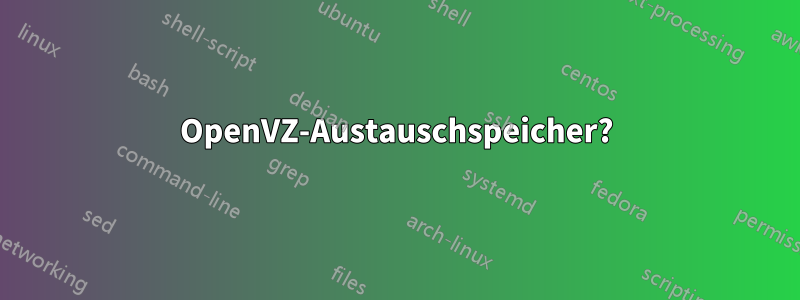 OpenVZ-Austauschspeicher?