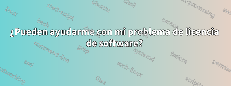 ¿Pueden ayudarme con mi problema de licencia de software?