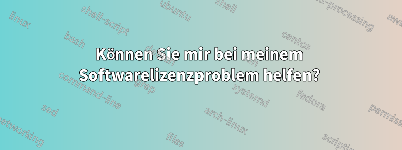 Können Sie mir bei meinem Softwarelizenzproblem helfen?