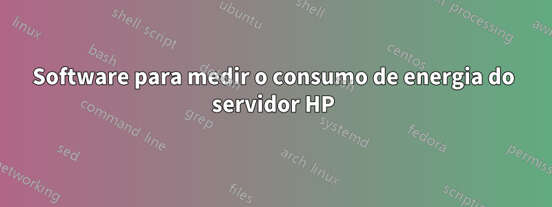 Software para medir o consumo de energia do servidor HP