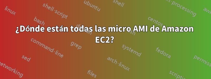 ¿Dónde están todas las micro AMI de Amazon EC2?