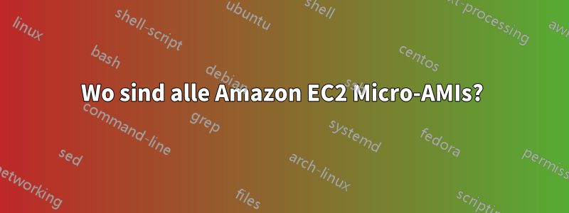 Wo sind alle Amazon EC2 Micro-AMIs?