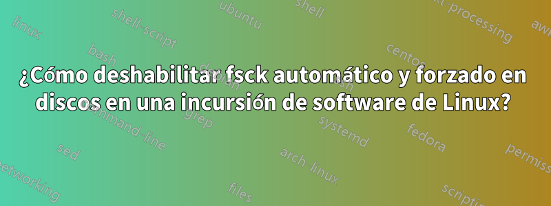 ¿Cómo deshabilitar fsck automático y forzado en discos en una incursión de software de Linux?