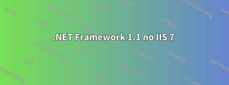 .NET Framework 1.1 no IIS 7