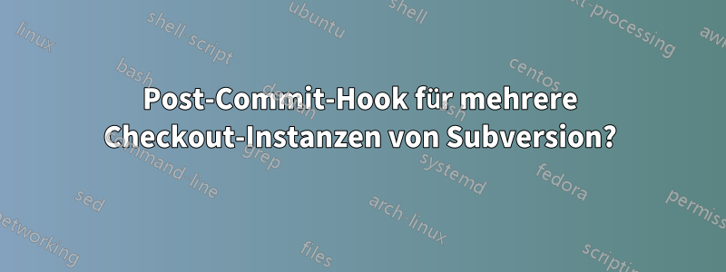 Post-Commit-Hook für mehrere Checkout-Instanzen von Subversion?