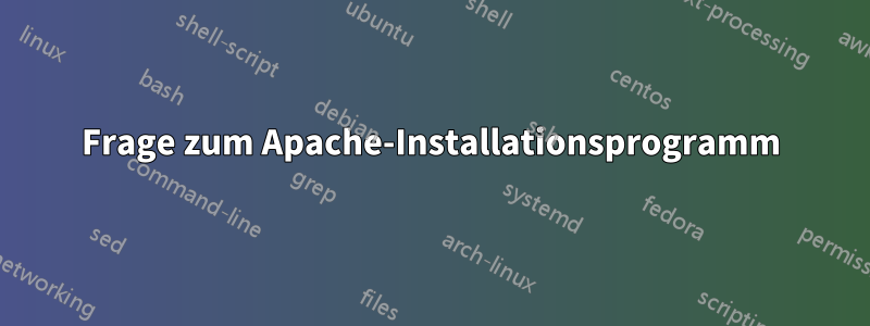 Frage zum Apache-Installationsprogramm