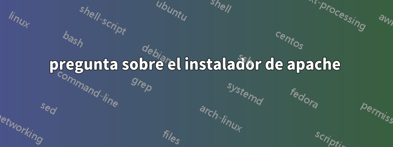 pregunta sobre el instalador de apache